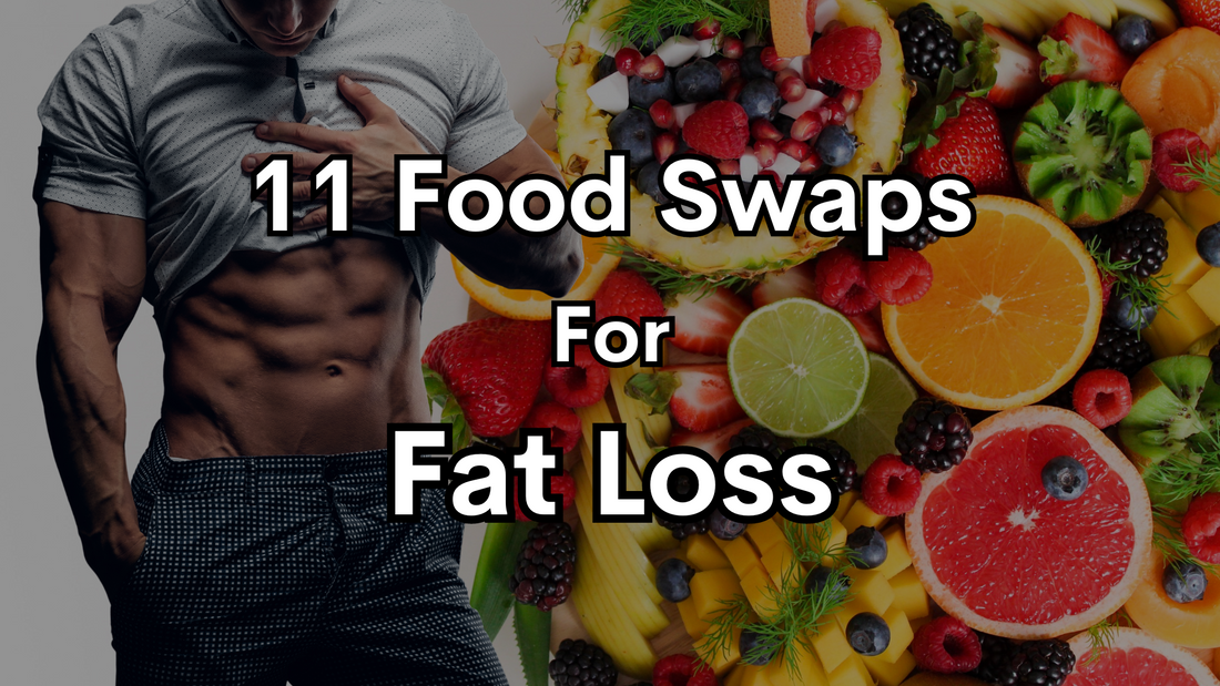 11 Food Swaps for Fat Loss