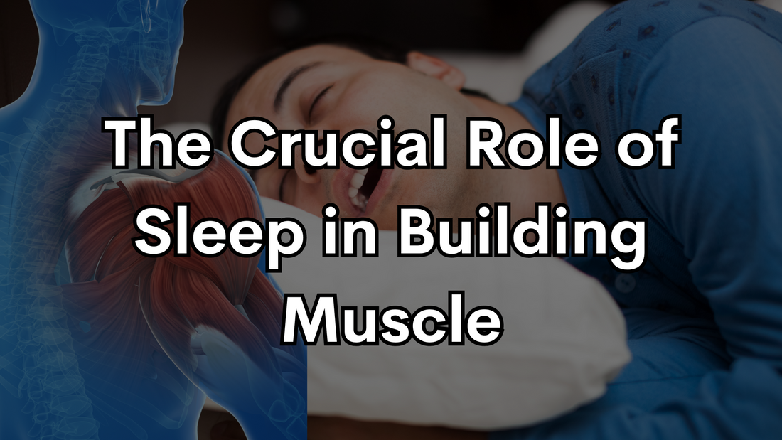 The Crucial Role of Sleep in Building Muscle